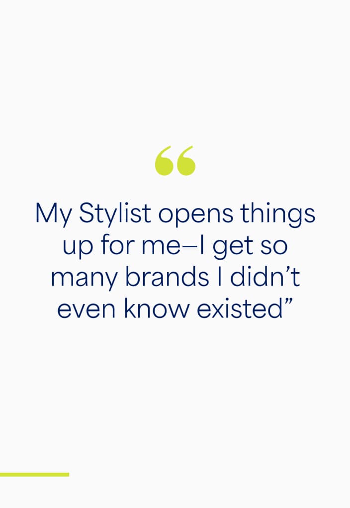 "My Stylist opens things up for me—I get so many brands I didn’t even know existed”