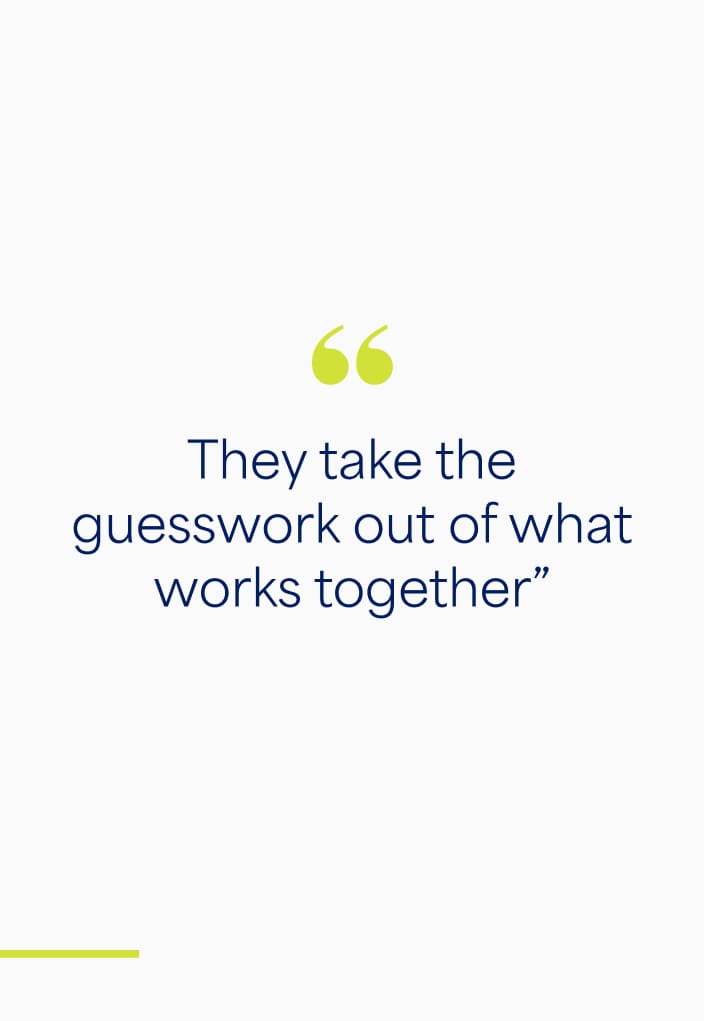 "They take the guesswork out of what works together”