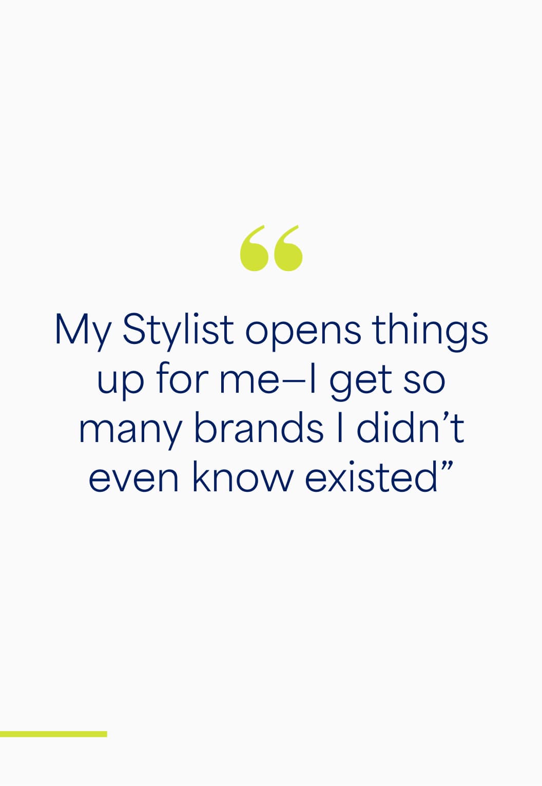 Quote: “My Stylist opens things up for me—I get so many brands I didn’t even know existed.”