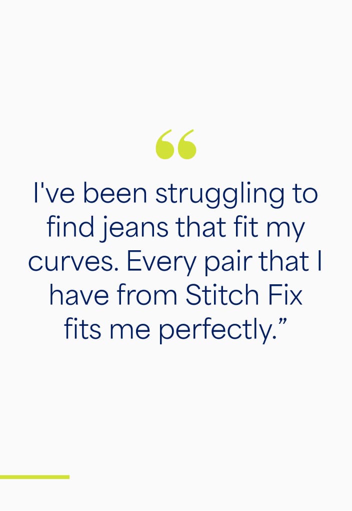 "Stylists know all different body shapes and what will flatter you. They really get what they’re doing.”