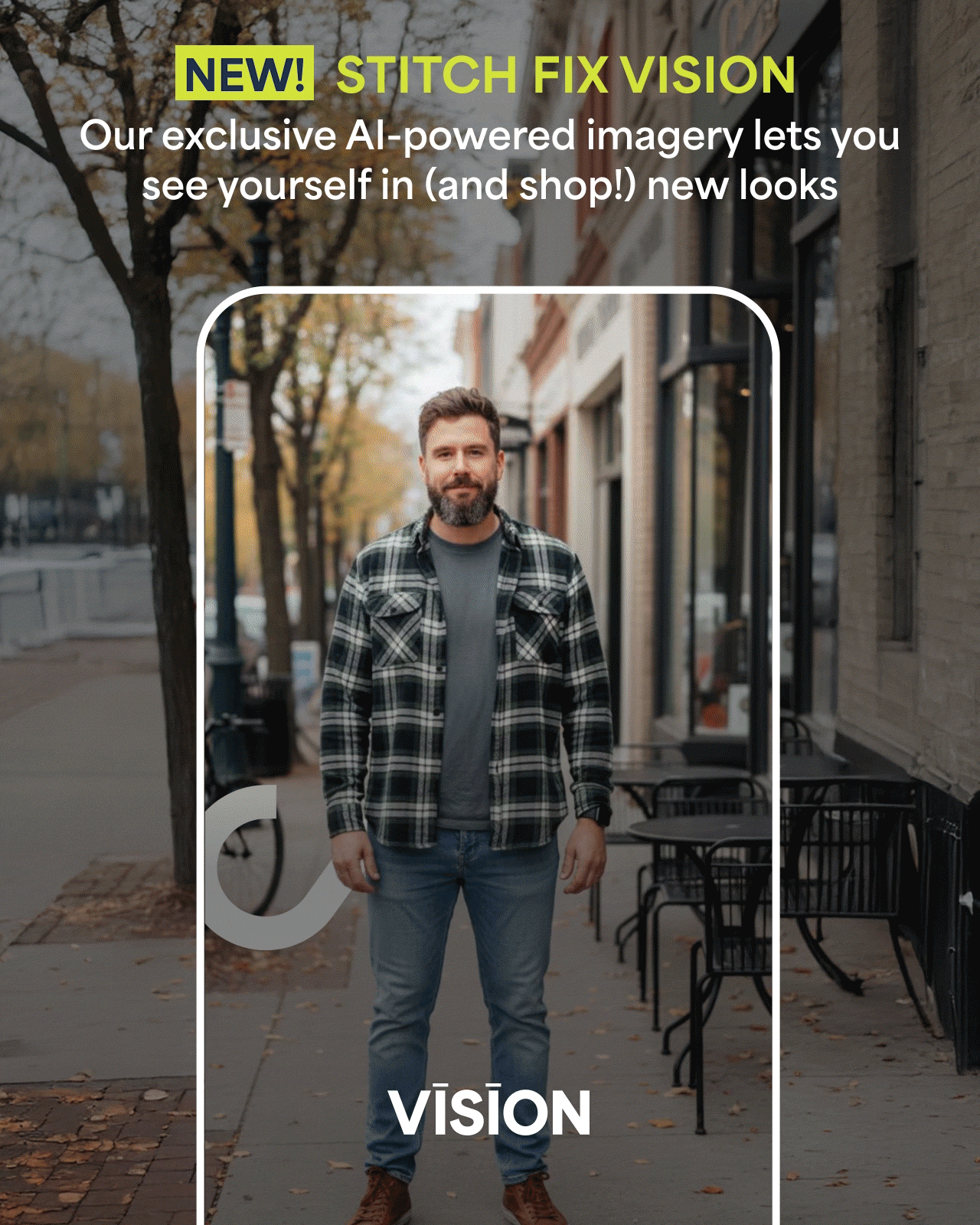 New! Stitch Fix Vision. Our exclusive AI-powered imagery lets you see yourself in (and shop!) new looks