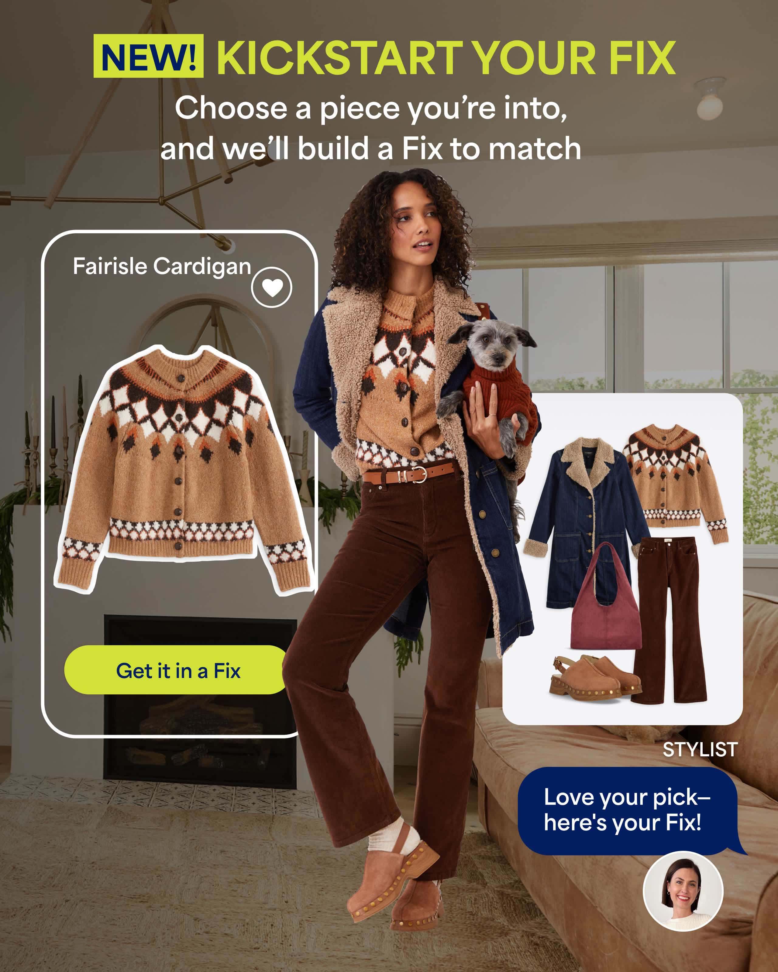 Stitch Fix visual featuring a woman holding a small dog, wearing brown corduroy pants and a Fair Isle cardigan. Headline reads “NEW! Kickstart Your Fix.” Text: “Choose a piece you’re into, and we’ll build a Fix to match.” Includes a highlighted Fair Isle cardigan with a “Get it in a Fix” button and smaller outfit examples styled around the item. Caption reads “Love your pick—here’s your Fix!”