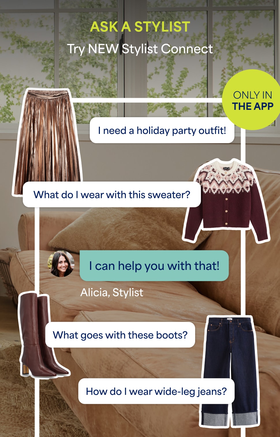Stitch Fix app screen promoting Stylist Connect. The heading says “ASK A STYLIST” with examples of message conversations like “I need a holiday party outfit!” and “What do I wear with this sweater?” With a Stylist response reading “I can help with that!” The message conversation is surrounded by cut outs of clothing like a metallic skirt and Fair Isle cardigan.