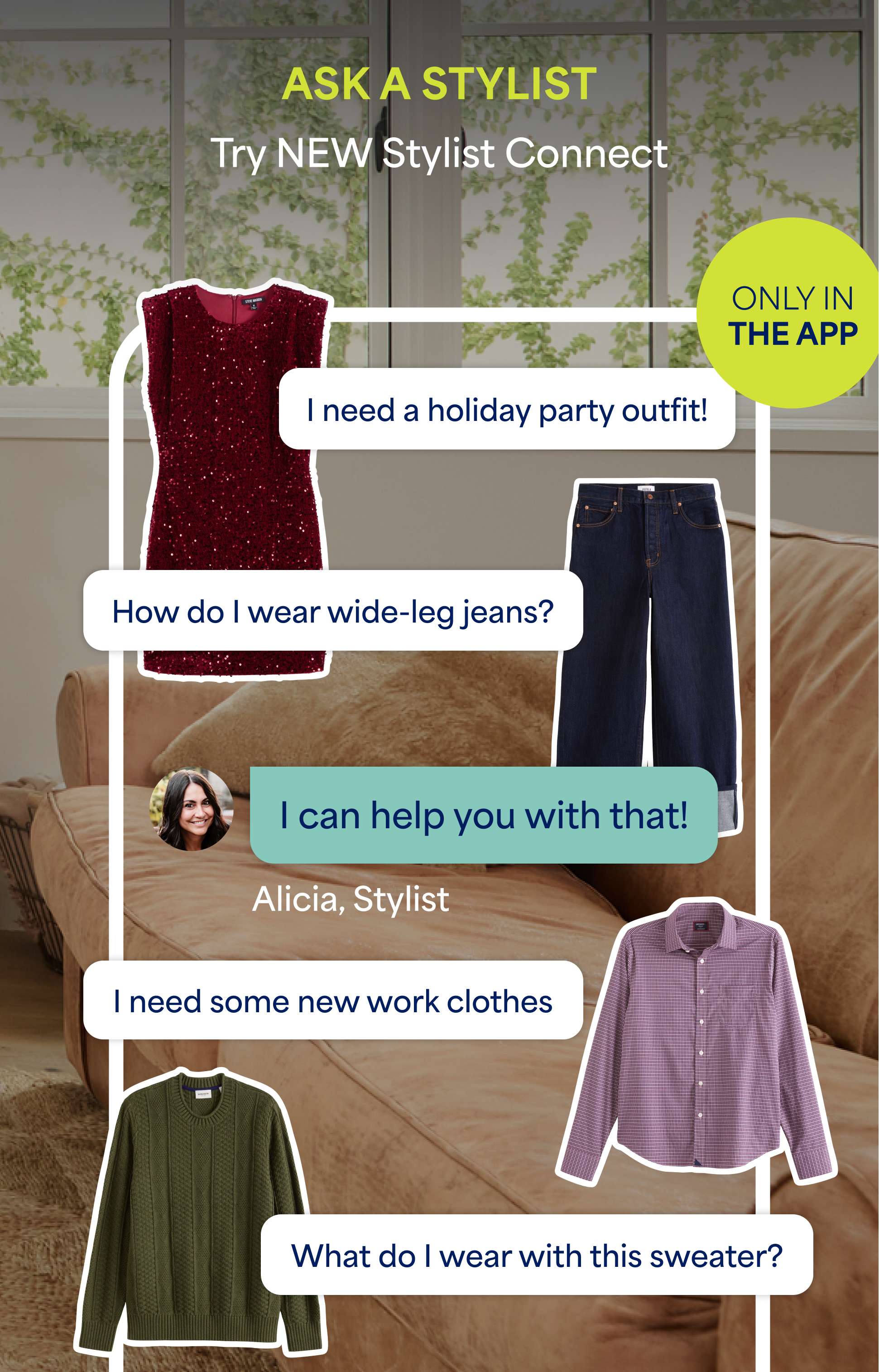 Stitch Fix app screen promoting Stylist Connect. The heading says “ASK A STYLIST” with examples of message conversations like “I need a holiday party outfit!” and “How do I wear wide-leg jeans?” With a Stylist response reading “I can help with that!” The message conversation is surrounded by cut outs of clothing like a red sparkly dress and dark-wash wide-leg jeans.