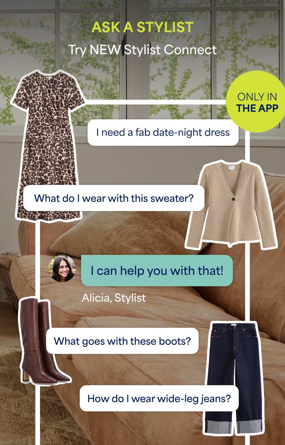 Stitch Fix image promoting Stylist Connect. The heading says “ASK A STYLIST - Try NEW Stylist Connect, Only in the app” There are examples of message conversations like “I need a fab date-night dress” and “What do I wear with this sweater?” With a Stylist response reading “I can help with that!” The message conversation is surrounded by cut outs of clothing like a leopard-print dress and neutral V-neck sweater.