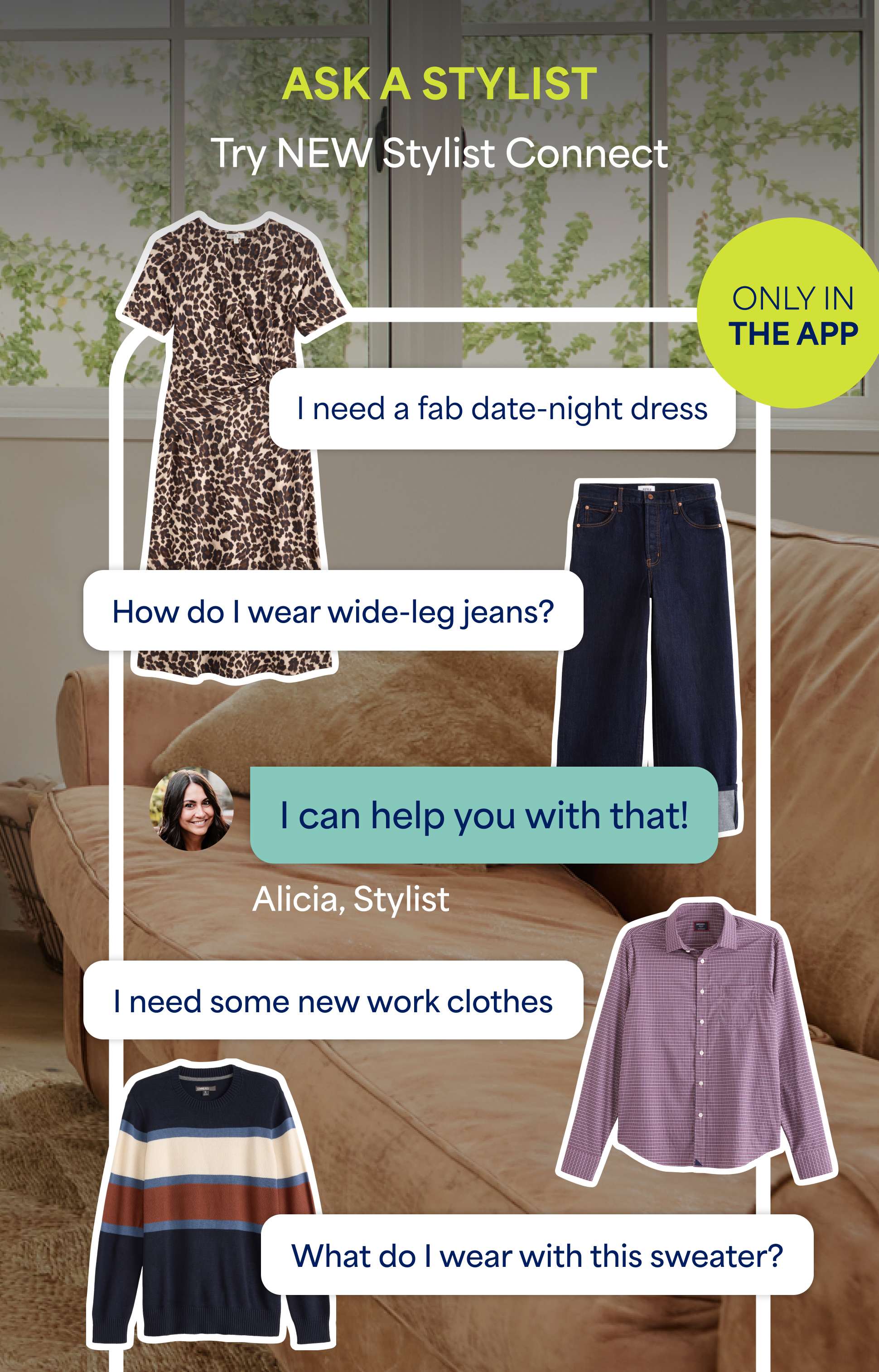 Stitch Fix image promoting Stylist Connect. The heading says “ASK A STYLIST - Try NEW Stylist Connect, Only in the app” There are examples of message conversations like “I need a fab date-night dress” and “What do I wear with this sweater?” With a Stylist response reading “I can help with that!” The message conversation is surrounded by cut outs of clothing like a women’s leopard-print dress and a men’s striped sweater. 