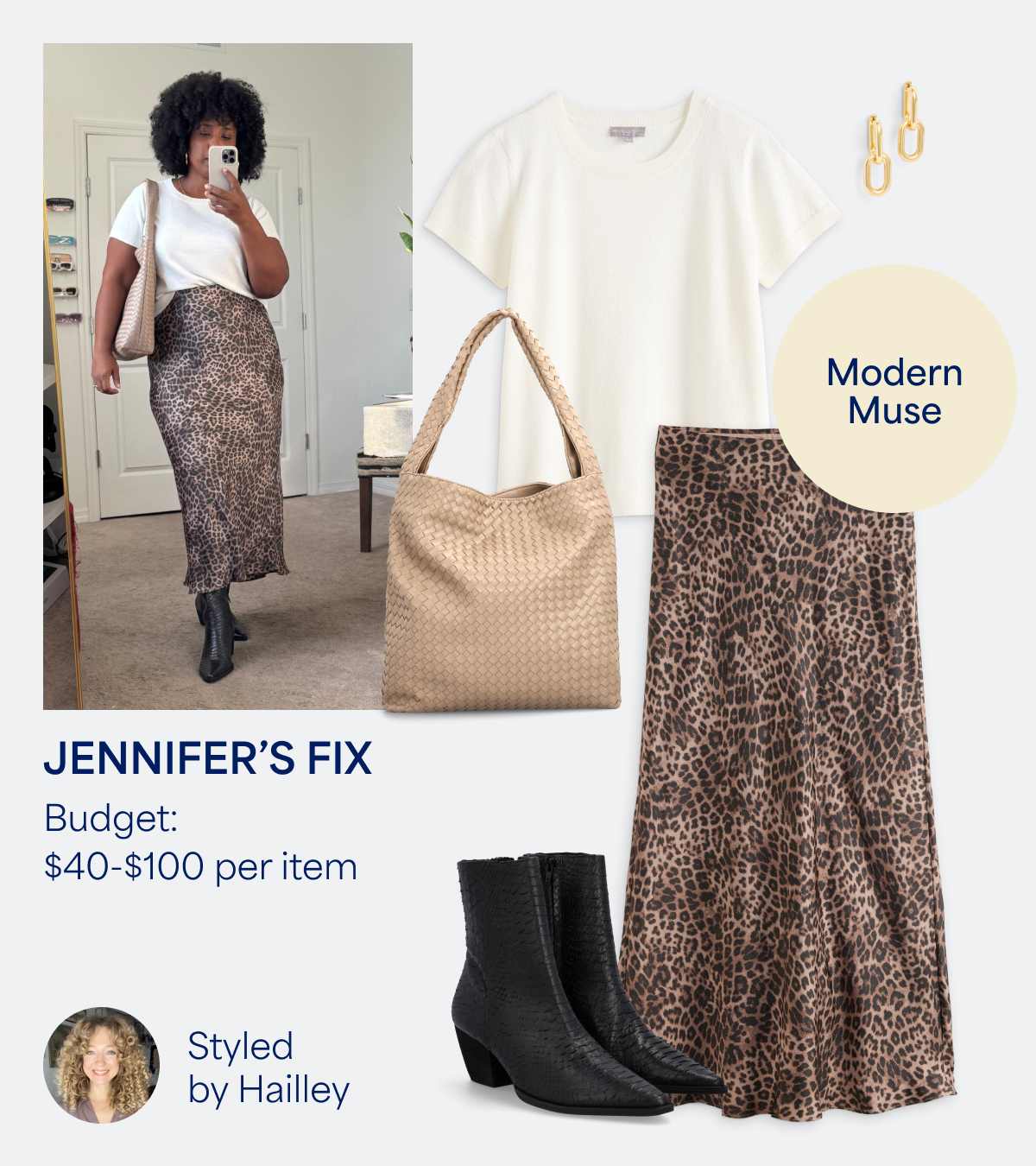 A collage featuring an image of a Stitch Fix client with several Stitch Fix items and some text overlays. From left to right: a woman wearing a Stitch Fix outfit and taking a mirror selfie, a small headshot of a Stitch Fix Stylist, a tan textured bag, a white tee shirt, a pair of black boots, a pair of gold earrings and a leopard print skirt. Text overlays read: “JENNIFER’S FIX - Budget: $40-$100 per item - Styled by Hailley - Modern Muse”. 