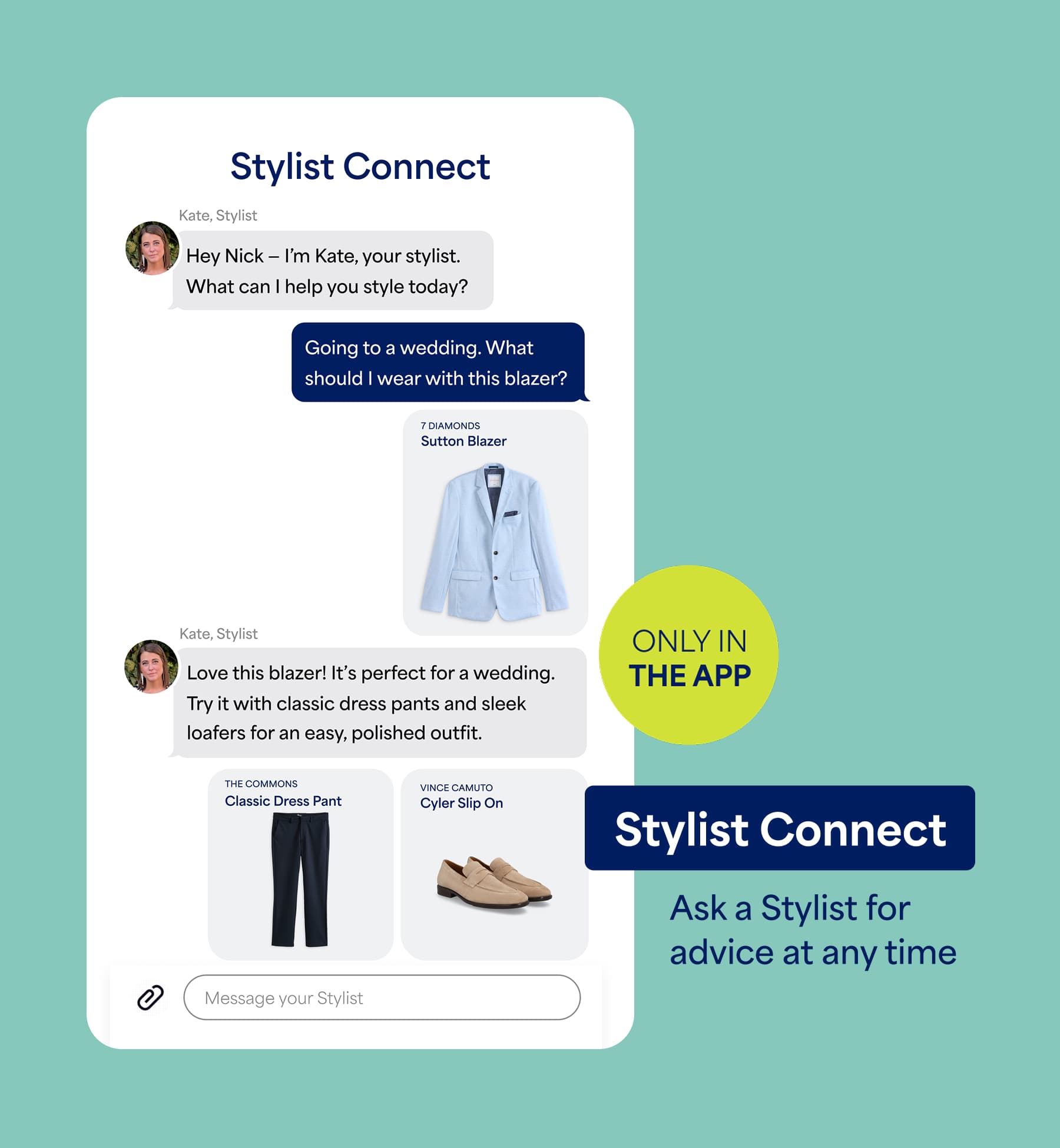 A promotional image for “Stylist Connect” featuring a chat conversation with a stylist about outfit recommendations for a blazer. Text reads “Ask a Stylist for advice at any time,” “ONLY IN THE APP,” and includes messages such as “Going to a wedding. What should I wear with this blazer?” and “Love this blazer! It’s perfect for a wedding. Try it with classic dress pants and sleek loafers for an easy, polished outfit.” Product text includes “7 Diamonds Sutton Blazer,” “The Commons Classic Dress Pant,” and “Vince Camuto Cyler Slip On.”