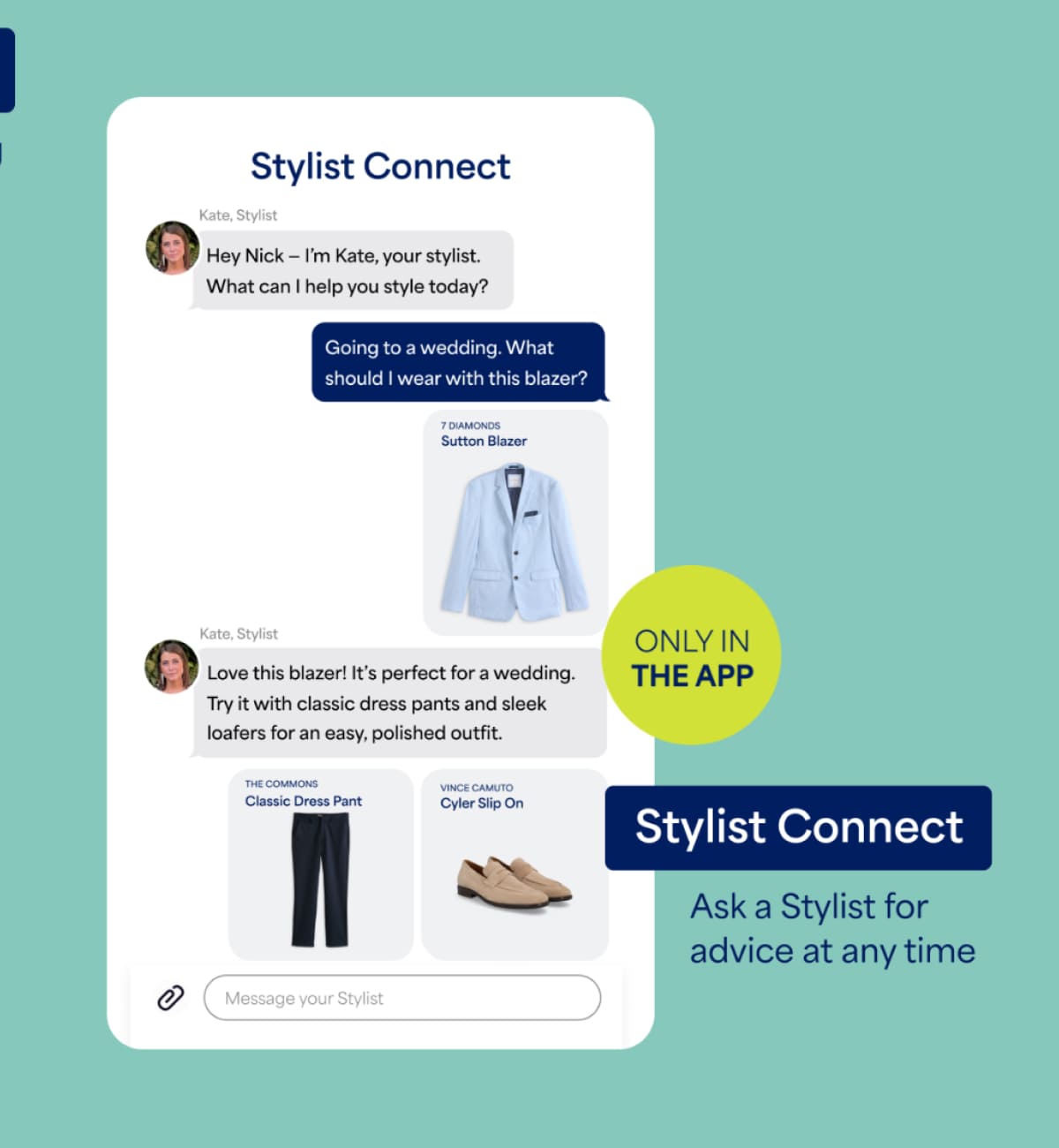 A promotional image for “Stylist Connect” featuring a chat conversation with a stylist about outfit recommendations for a blazer. Text reads “Ask a Stylist for advice at any time,” “ONLY IN THE APP,” and includes messages such as “Going to a wedding. What should I wear with this blazer?” and “Love this blazer! It’s perfect for a wedding. Try it with classic dress pants and sleek loafers for an easy, polished outfit.” Product text includes “7 Diamonds Sutton Blazer,” “The Commons Classic Dress Pant,” and “Vince Camuto Cyler Slip On.”